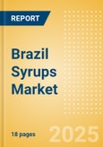 Brazil Syrups (Syrups and Spreads) Market Size, Growth and Forecast Analytics, 2023-2028- Product Image