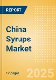 China Syrups (Syrups and Spreads) Market Size, Growth and Forecast Analytics, 2023-2028- Product Image