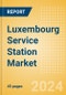 Luxembourg Service Station Market to 2028 - Product Image