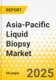 Asia-Pacific Liquid Biopsy Market: Focus on End User and Country - Analysis and Forecast, 2024-2033- Product Image