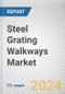 Steel Grating Walkways Market: Global Opportunity Analysis and Industry Forecast, 2024-2032 - Product Image