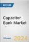 Capacitor Bank Market: Global Opportunity Analysis and Industry Forecast, 2024-2031 - Product Thumbnail Image