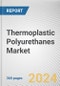 Thermoplastic Polyurethanes Market: Global Opportunity Analysis and Industry Forecast, 2024-2033 - Product Thumbnail Image