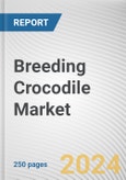 Breeding Crocodile Market: Global Opportunity Analysis and Industry Forecast, 2024-2033- Product Image