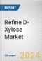 Refine D-Xylose Market: Global Opportunity Analysis and Industry Forecast, 2024-2033 - Product Image