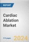 Cardiac Ablation Market: Global Opportunity Analysis and Industry Forecast, 2024-2033 - Product Thumbnail Image