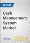 Cash Management System Market: Global Opportunity Analysis and Industry Forecast, 2024-2032 - Product Thumbnail Image