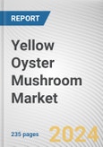 Yellow Oyster Mushroom Market: Global Opportunity Analysis and Industry Forecast, 2024-2033- Product Image