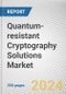 Quantum-resistant Cryptography Solutions Market: Global Opportunity Analysis and Industry Forecast, 2024-2032 - Product Thumbnail Image