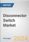 Disconnector Switch Market: Global Opportunity Analysis and Industry Forecast, 2024-2033- Product Image