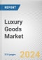 Luxury Goods Market: Global Opportunity Analysis and Industry Forecast, 2024-2033 - Product Image