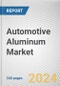 Automotive Aluminum Market: Global Opportunity Analysis and Industry Forecast, 2024-2033 - Product Thumbnail Image