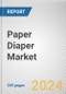 Paper Diaper Market: Global Opportunity Analysis and Industry Forecast, 2024-2034 - Product Image