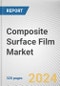 Composite Surface Film Market: Global Opportunity Analysis and Industry Forecast, 2024-2033 - Product Thumbnail Image