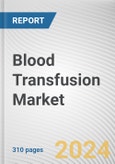 Blood Transfusion Market: Global Opportunity Analysis and Industry Forecast, 2024-2033- Product Image