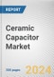 Ceramic Capacitor Market: Global Opportunity Analysis and Industry Forecast, 2024-2033 - Product Thumbnail Image