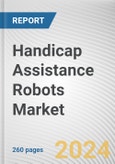 Handicap Assistance Robots Market: Global Opportunity Analysis and Industry Forecast, 2024-2033- Product Image