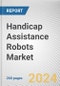 Handicap Assistance Robots Market: Global Opportunity Analysis and Industry Forecast, 2024-2033 - Product Image