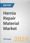 Hernia Repair Material Market: Global Opportunity Analysis and Industry Forecast, 2024-2033 - Product Image