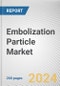 Embolization Particle Market: Global Opportunity Analysis and Industry Forecast, 2024-2033 - Product Thumbnail Image