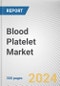 Blood Platelet Market: Global Opportunity Analysis and Industry Forecast, 2024-2033 - Product Thumbnail Image