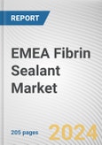 EMEA Fibrin Sealant Market: Opportunity Analysis and Industry Forecast, 2024-2035- Product Image