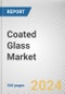 Coated Glass Market: Global Opportunity Analysis and Industry Forecast, 2024-2033 - Product Image