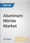 Aluminum Nitride Market: Global Opportunity Analysis and Industry Forecast, 2024-2033 - Product Image