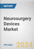 Neurosurgery Devices Market: Global Opportunity Analysis and Industry Forecast, 2024-2033- Product Image