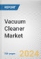 Vacuum Cleaner Market: Global Opportunity Analysis and Industry Forecast, 2024-2033 - Product Image