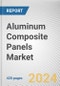 Aluminum Composite Panels Market: Global Opportunity Analysis and Industry Forecast, 2024-2033 - Product Thumbnail Image