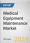 Medical Equipment Maintenance Market: Global Opportunity Analysis and Industry Forecast, 2024-2033 - Product Image