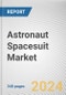 Astronaut Spacesuit Market: Global Opportunity Analysis and Industry Forecast, 2024-2033 - Product Thumbnail Image