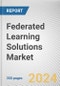 Federated Learning Solutions Market: Global Opportunity Analysis and Industry Forecast, 2024-2032 - Product Thumbnail Image