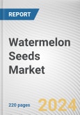 Watermelon Seeds Market: Global Opportunity Analysis and Industry Forecast, 2024-2033- Product Image