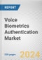 Voice Biometrics Authentication Market: Global Opportunity Analysis and Industry Forecast, 2024-2033 - Product Image