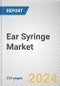 Ear Syringe Market: Global Opportunity Analysis and Industry Forecast, 2024-2033 - Product Image