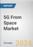 5G From Space Market: Global Opportunity Analysis and Industry Forecast, 2024-2033- Product Image