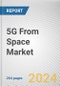 5G From Space Market: Global Opportunity Analysis and Industry Forecast, 2024-2033 - Product Image