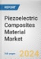 Piezoelectric Composites Material Market: Global Opportunity Analysis and Industry Forecast, 2024-2033 - Product Image