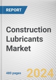 Construction Lubricants Market: Global Opportunity Analysis and Industry Forecast, 2024-2033- Product Image