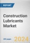 Construction Lubricants Market: Global Opportunity Analysis and Industry Forecast, 2024-2033 - Product Thumbnail Image