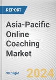 Asia-Pacific Online Coaching Market: Opportunity Analysis and Industry Forecast, 2024-2034- Product Image