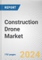 Construction Drone Market: Global Opportunity Analysis and Industry Forecast, 2024-2032 - Product Thumbnail Image