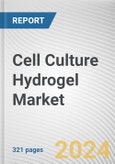 Cell Culture Hydrogel Market: Global Opportunity Analysis and Industry Forecast, 2024-2035- Product Image