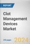 Clot Management Devices Market: Global Opportunity Analysis and Industry Forecast, 2024-2035 - Product Thumbnail Image