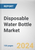 Disposable Water Bottle Market: Global Opportunity Analysis and Industry Forecast, 2024-2033- Product Image