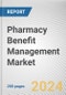 Pharmacy Benefit Management Market: Global Opportunity Analysis and Industry Forecast, 2024-2033 - Product Image