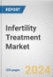 Infertility Treatment Market: Global Opportunity Analysis and Industry Forecast, 2024-2033 - Product Thumbnail Image