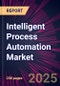 Intelligent Process Automation Market 2025-2029 - Product Image